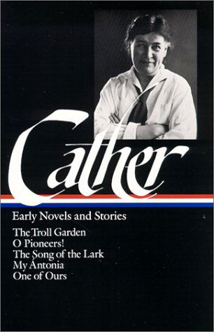 Cover for Willa Cather · Willa Cather: Early Novels &amp; Stories (LOA #35): The Troll Garden / O Pioneers / The Song of the Lark / My Antonia / One of Ours (Pocketbok) [First edition] (1987)