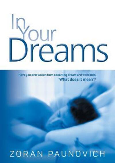 In Your Dreams - Zoran Paunovich - Bücher - Golden Grain Publishing - 9780958552394 - 9. Juni 2016