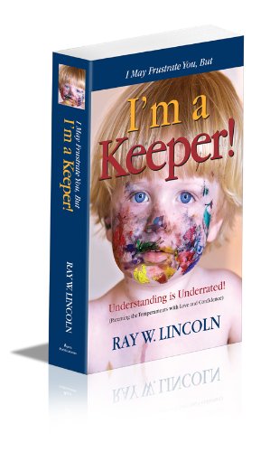 Cover for Ray W. Lincoln · I May Frustrate You, but I'm a Keeper (Parenting with Love and Confidence) (Paperback Book) (2009)