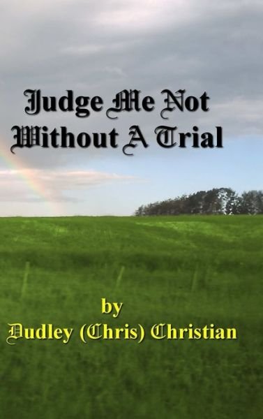 Cover for Dudley (Chris) Christian · Judge Me Not Without a Trial (Bog) (2013)