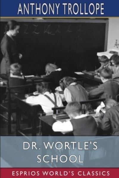 Cover for Anthony Trollope · Dr. Wortle's School (Esprios Classics) (Taschenbuch) (2023)