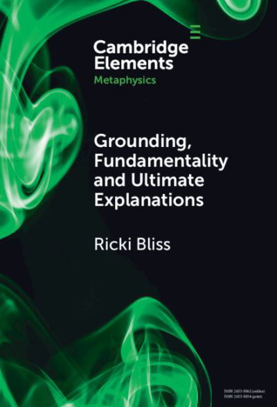 Cover for Bliss, Ricki (Lehigh University, Pennsylvania) · Grounding, Fundamentality and Ultimate Explanations - Elements in Metaphysics (Hardcover Book) (2024)