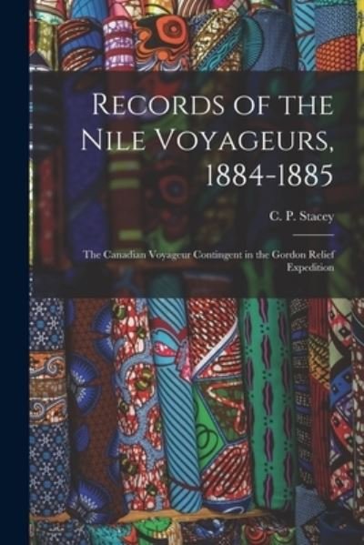 Cover for C P (Charles Perry) 1906- Stacey · Records of the Nile Voyageurs, 1884-1885 (Pocketbok) (2021)