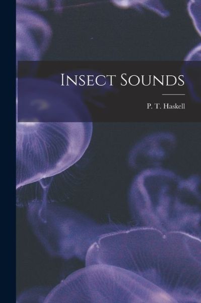 Cover for P T (Peter Thomas) Haskell · Insect Sounds (Paperback Book) (2021)