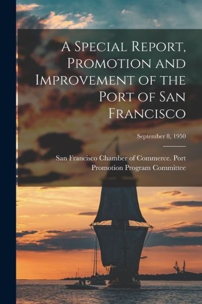 Cover for San Francisco Chamber of Commerce Port · A Special Report, Promotion and Improvement of the Port of San Francisco; September 8, 1950 (Paperback Bog) (2021)