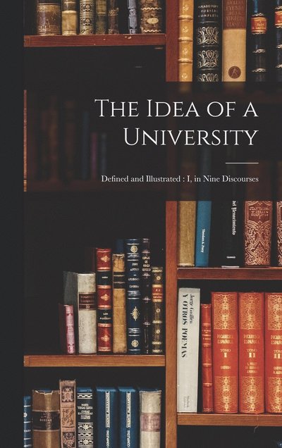 Cover for Anonymous · Idea of a University : Defined and Illustrated (Book) (2022)