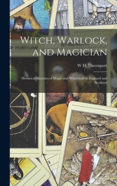 Cover for W. H. Davenport 1828-1891 Adams · Witch, Warlock, and Magician; Historical Sketches of Magic and Witchcraft in England and Scotland (Book) (2022)
