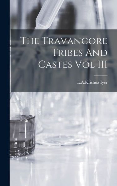 Cover for Lakrishna Iyer · Travancore Tribes and Castes Vol III (Book) (2022)