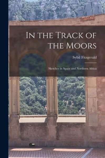 Cover for Sybil Fitzgerald · In the Track of the Moors (Book) (2022)