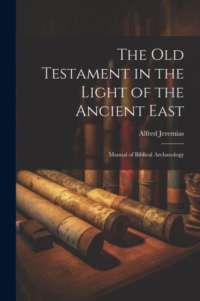 Cover for Alfred Jeremias · Old Testament in the Light of the Ancient East (Book) (2023)