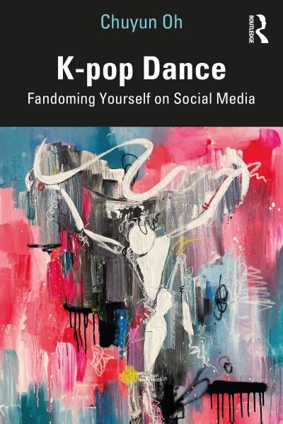 Cover for Chuyun Oh · K-pop Dance: Fandoming Yourself on Social Media (Pocketbok) (2022)