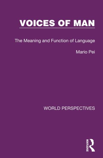 Voices of Man: The Meaning and Function of Language - World Perspectives - Mario Pei - Bücher - Taylor & Francis Ltd - 9781032181394 - 19. Dezember 2023