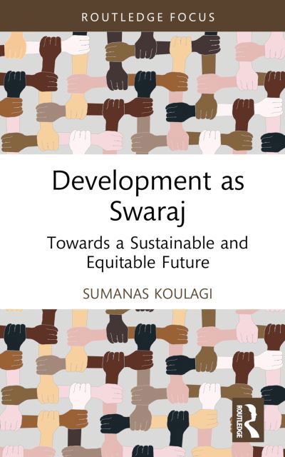 Cover for Sumanas Koulagi · Development as Swaraj: Towards a Sustainable and Equitable Future - Routledge Studies in Development Economics (Inbunden Bok) (2022)