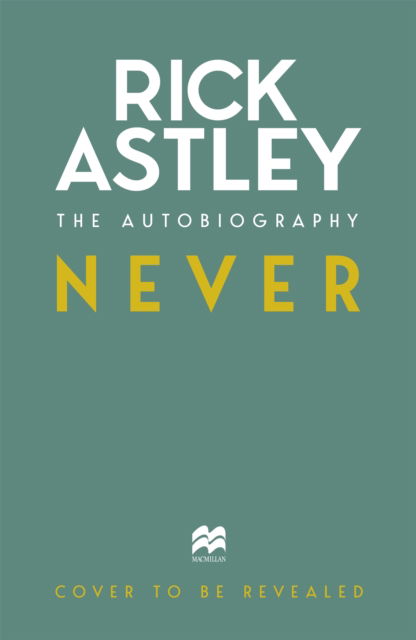Cover for Rick Astley · Never: The Autobiography (Inbunden Bok) (2024)