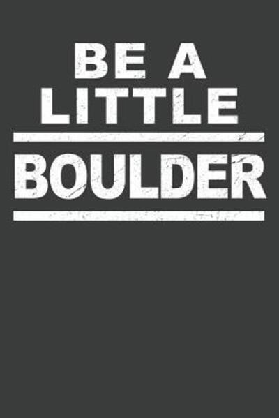 Cover for Best Bouldering Publications · Be A Little Boulder (Paperback Book) (2019)