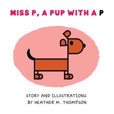 Cover for Heather M. Thompson · Miss P, a Pup with a P (Book) (2022)