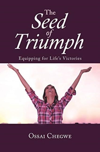 The Seed of Triumph - Ossai Chegwe - Books - Christian Faith Publishing, Inc - 9781098071394 - December 29, 2020