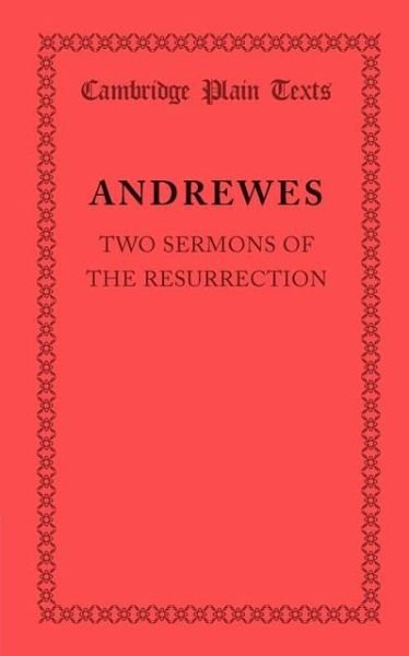 Two Sermons of the Resurrection - Cambridge Plain Texts - Lancelot Andrewes - Kirjat - Cambridge University Press - 9781107690394 - torstai 24. tammikuuta 2013