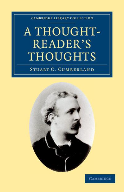 Cover for Stuart C. Cumberland · A Thought-Reader's Thoughts: Being the Impressions and Confessions of Stuart Cumberland - Cambridge Library Collection - Spiritualism and Esoteric Knowledge (Paperback Book) (2012)