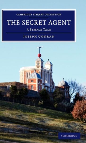 The Secret Agent: A Simple Tale - Cambridge Library Collection - Fiction and Poetry - Joseph Conrad - Kirjat - Cambridge University Press - 9781108060394 - torstai 9. toukokuuta 2013