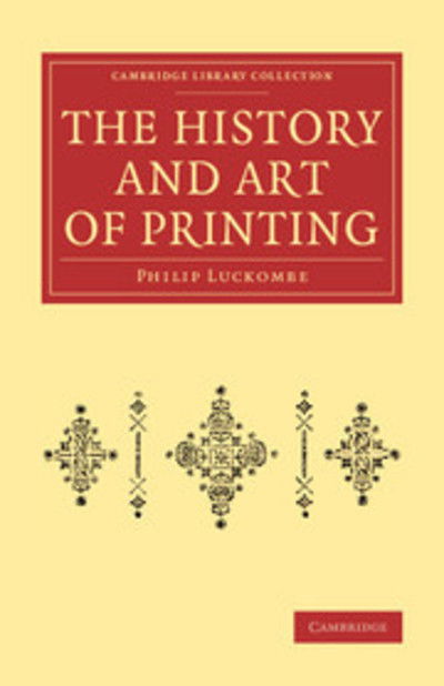 Cover for Philip Luckombe · The History and Art of Printing: In Two Parts - Cambridge Library Collection - History of Printing, Publishing and Libraries (Paperback Book) (2014)