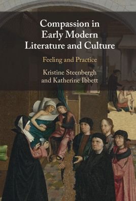 Cover for Ibbett, Katherine (University of Oxford) · Compassion in Early Modern Literature and Culture: Feeling and Practice (Hardcover bog) (2021)