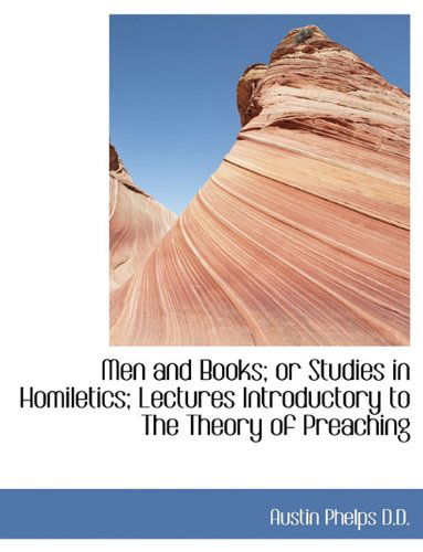 Cover for Austin Phelps · Men and Books; Or Studies in Homiletics; Lectures Introductory to the Theory of Preaching (Paperback Book) [Large type / large print edition] (2009)