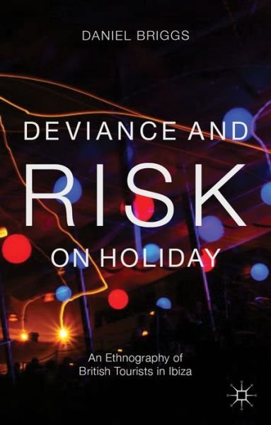 Cover for D. Briggs · Deviance and Risk on Holiday: An Ethnography of British Tourists in Ibiza (Innbunden bok) (2013)