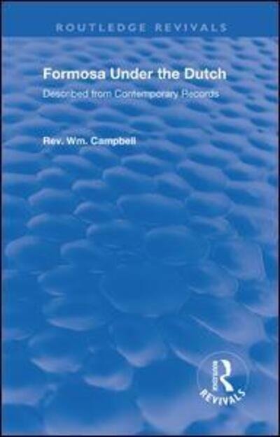 Cover for William Campbell · Formosa Under the Dutch: Described from Contemporary Records with Explanatory Notes and a Bibliography of the Island - Routledge Revivals (Hardcover Book) (2019)