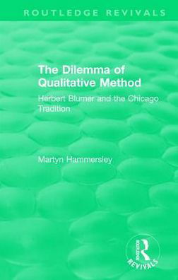 Routledge Revivals: The Dilemma of Qualitative Method (1989): Herbert Blumer and the Chicago Tradition - Routledge Revivals - Hammersley, Martyn (The Open University, UK) - Books - Taylor & Francis Ltd - 9781138489394 - May 22, 2018