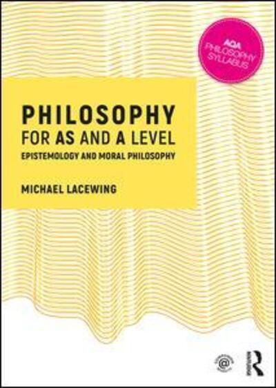 Cover for Lacewing, Michael (Heythrop College, University of London, UK) · Philosophy for AS and A Level: Epistemology and Moral Philosophy (Pocketbok) (2017)