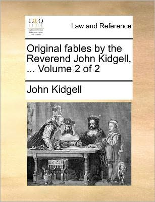 Original Fables by the Reverend John Kidgell, ... Volume 2 of 2 - John Kidgell - Books - Gale ECCO, Print Editions - 9781140695394 - May 27, 2010
