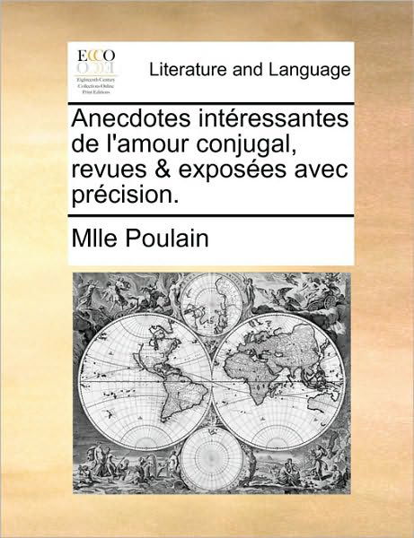 Cover for Mlle Poulain · Anecdotes Intressantes De L'amour Conjugal, Revues &amp; Exposes Avec Prcision. (Taschenbuch) (2010)
