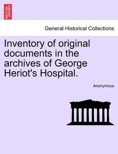 Cover for Anonymous · Inventory of Original Documents in the Archives of George Heriot's Hospital. (Paperback Book) (2011)