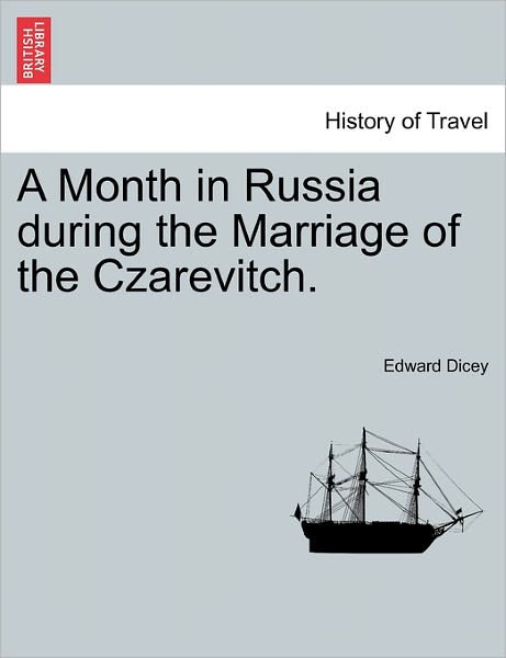 Cover for Edward Dicey · A Month in Russia During the Marriage of the Czarevitch. (Paperback Book) (2011)