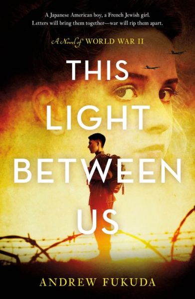 This Light Between Us: A Novel of World War II - Andrew Fukuda - Books - St Martin's Press - 9781250192394 - March 9, 2021