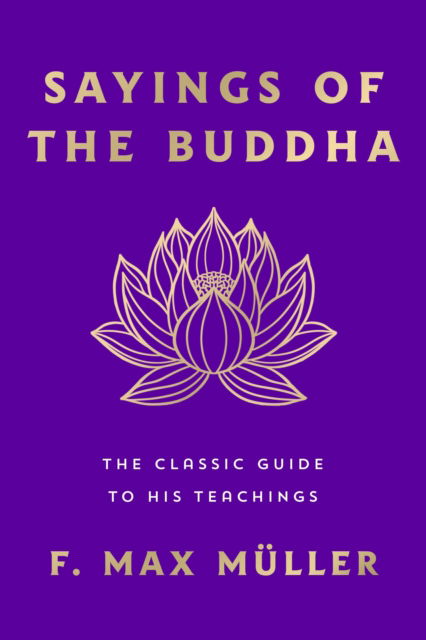 Cover for F. Max Muller · Sayings of the Buddha: The Classic Guide to His Teachings (Paperback Book) (2025)