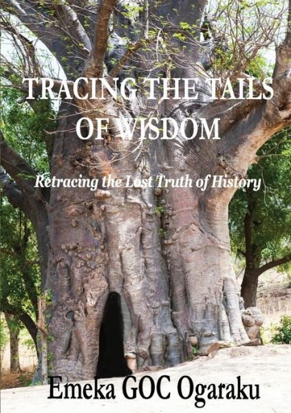 Tracing the Tails of Wisdom - Emeka Goc Ogaraku - Bücher - lulu.com - 9781291779394 - 12. März 2014