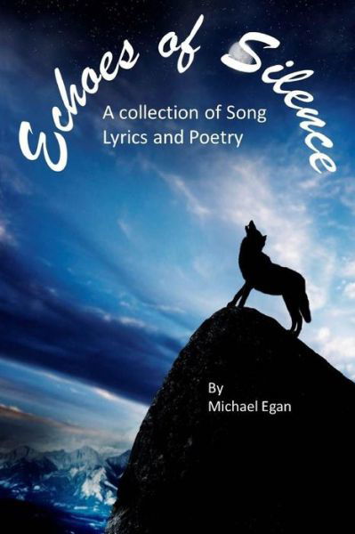 Echoes of Silence - Michael Egan - Books - Lulu.com - 9781312744394 - December 15, 2014