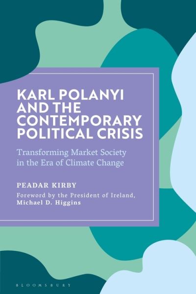 Cover for Peadar Kirby · Karl Polanyi and the Contemporary Political Crisis: Transforming Market Society in the Era of Climate Change (Paperback Book) (2022)