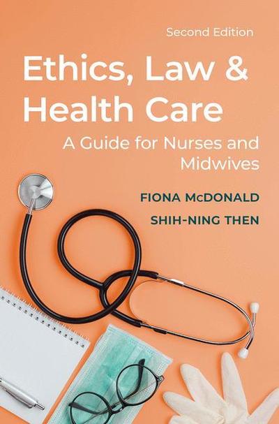 Cover for Fiona McDonald · Ethics  Law and Health Care A guide for nurses and midwives (N/A) [2nd ed. 2019 edition] (2019)