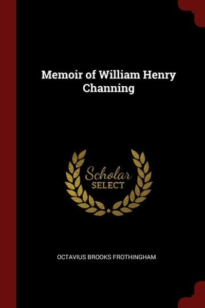 Cover for Octavius Brooks Frothingham · Memoir of William Henry Channing (Pocketbok) (2017)