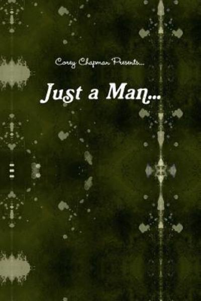 Just a Man... - Captain Planet - Books - Lulu.com - 9781387065394 - July 3, 2017