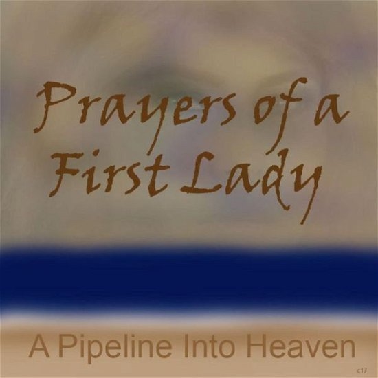 Cover for Danl · Prayers Of A First Lady, A Pipeline Into Heaven (Paperback Book) (2018)