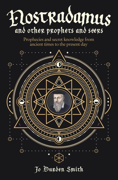 Nostradamus and Other Prophets and Seers: Prophecies and Secret Knowledge from Ancient Times to the Present Day - Jo Durden Smith - Books - Arcturus Publishing Ltd - 9781398814394 - August 1, 2022