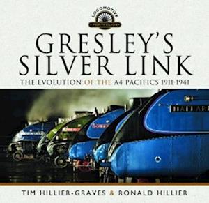 Cover for Tim Hillier-Graves · Gresley's Silver Link: The Evolution of the A4 Pacifics 1911-1941 - Locomotive Portfolio (Hardcover Book) (2022)