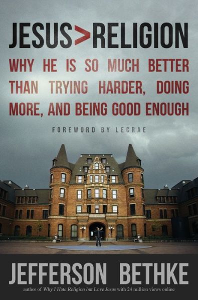 Cover for Jefferson Bethke · Jesus &gt; Religion: Why He Is So Much Better Than Trying Harder, Doing More, and Being Good Enough (Paperback Book) (2013)
