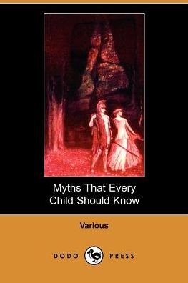 Myths That Every Child Should Know - V/A - Kirjat - Dodo Press - 9781406500394 - maanantai 3. lokakuuta 2005