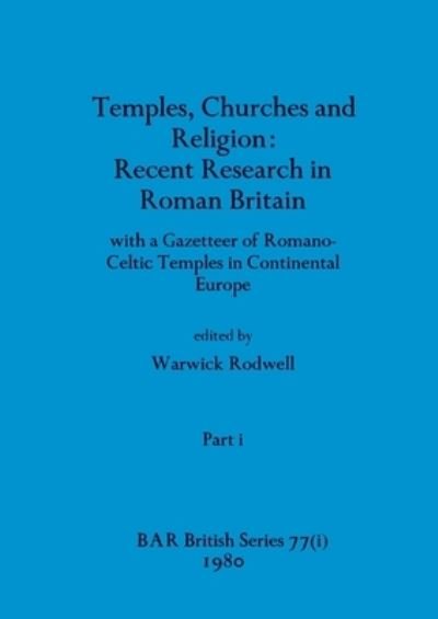 Cover for Temples, Churches and Religion : Recent Research in Roman Britain, Part i: with a Gazetteer of Romano-Celtic Temples in Continental Europe : 77 (Paperback Book) (1980)