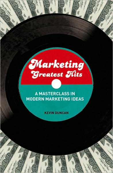 Cover for Kevin Duncan · Marketing Greatest Hits: A Masterclass in Modern Marketing Ideas (Paperback Book) (2010)